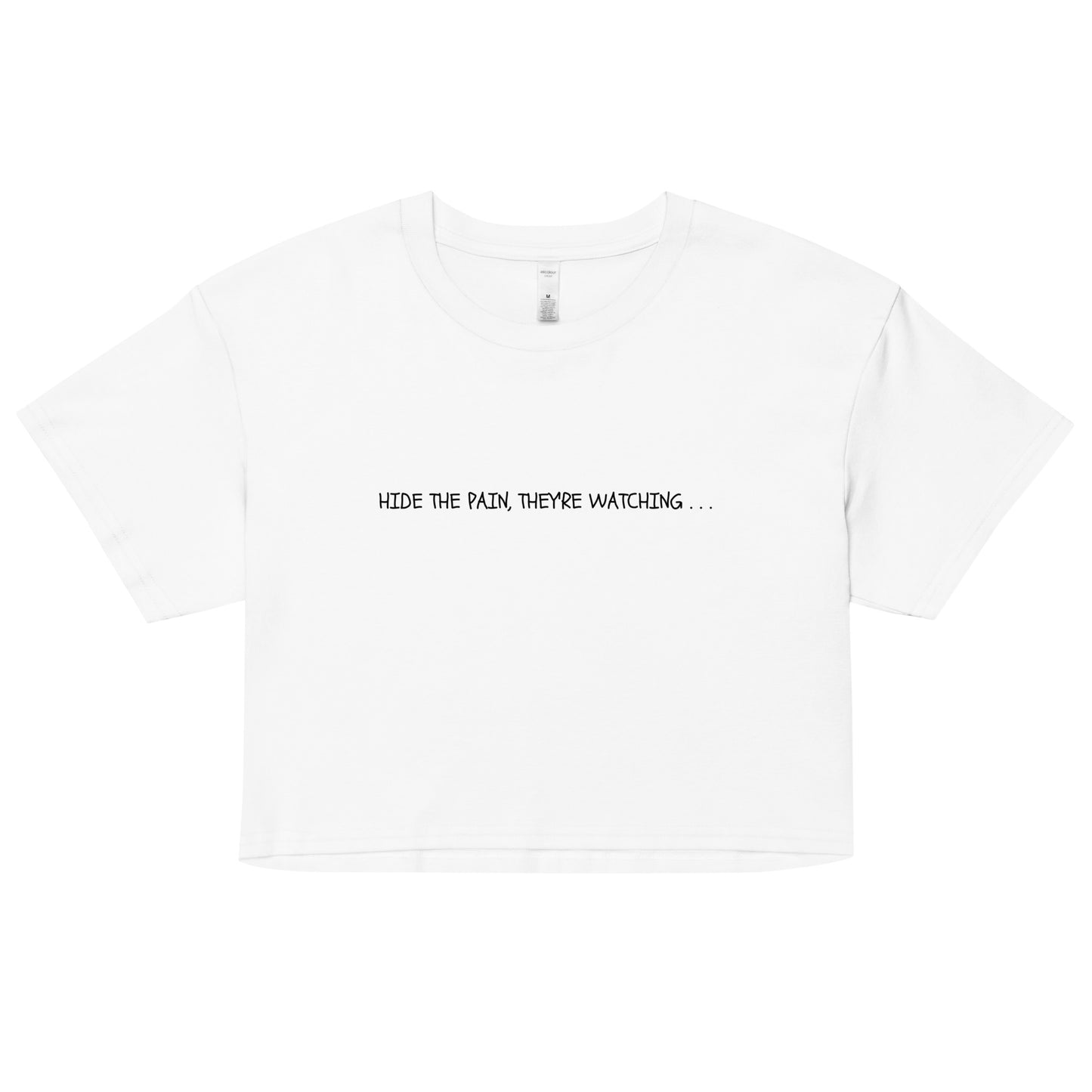 "Hide The Pain, They're Watching . . ." Cropped Tee