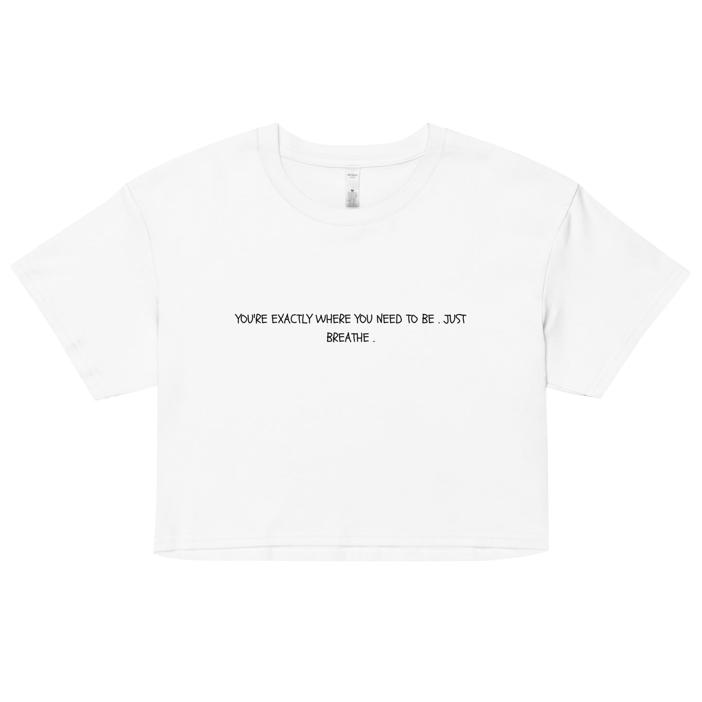 "You're Exactly Where You Need To Be. Just Breathe." Cropped Tee