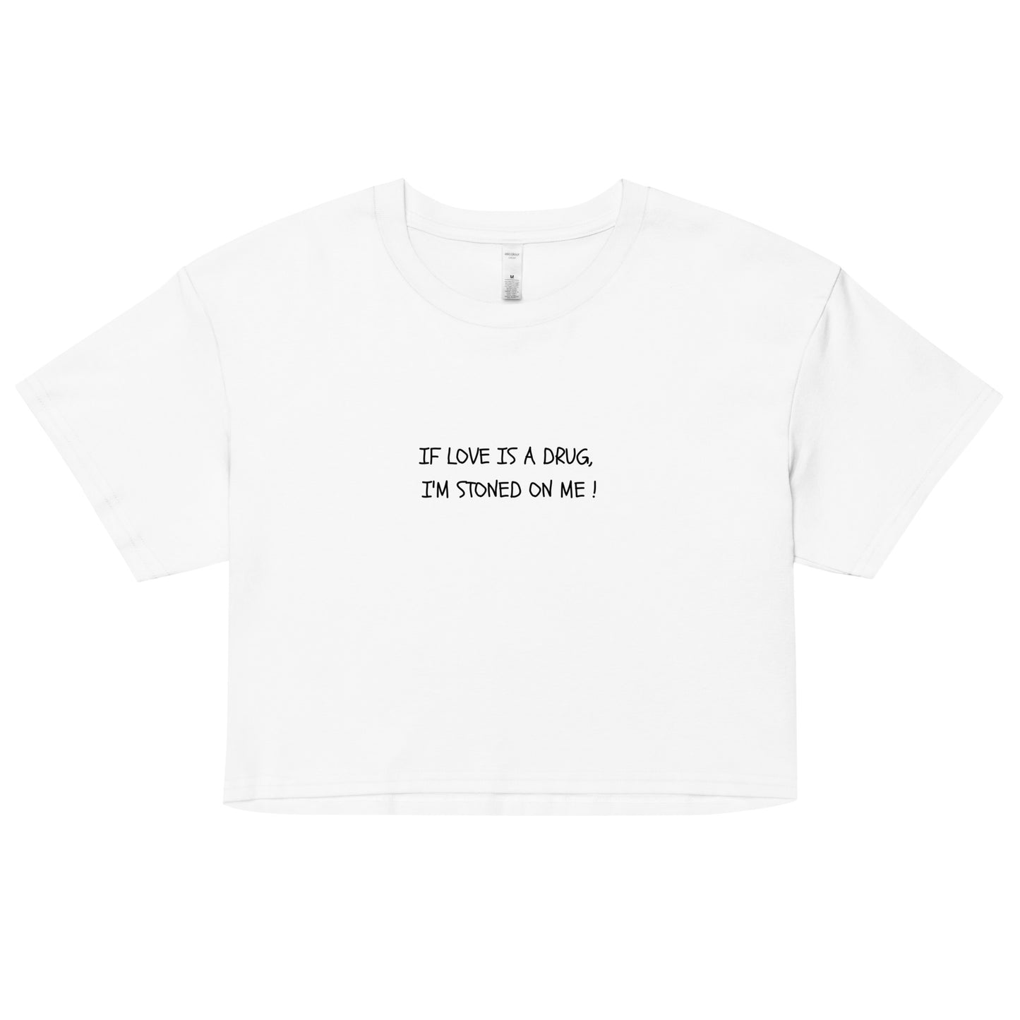 "If Love Is A Drug, I'm Stoned On Me!" Cropped Tee