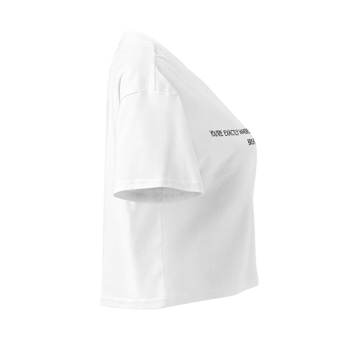 "You're Exactly Where You Need To Be. Just Breathe." Cropped Tee