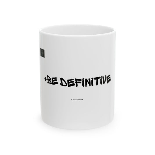 "+Be Definitive"  Graphics 11oz Mug