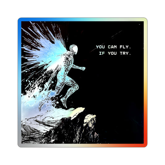 "You Can Fly If You Try" Holographic Sticker