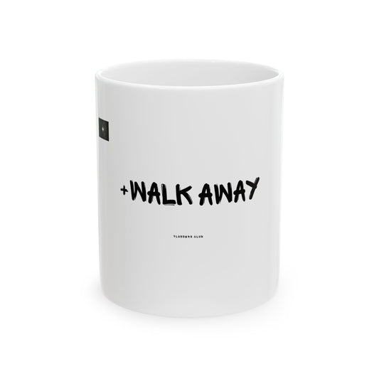 "+Walk Away"  Graphics 11oz Mug