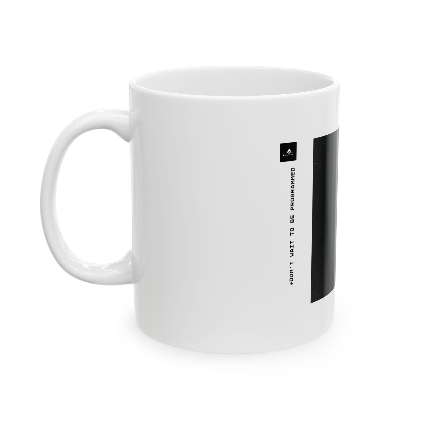 "Don't Wait To Be Programmed" 11oz Mug