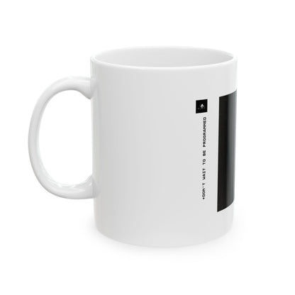 "Don't Wait To Be Programmed" 11oz Mug