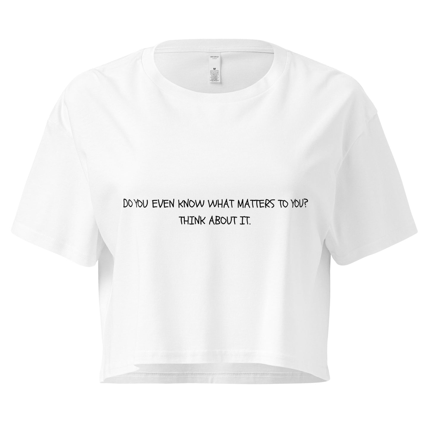 "Do you even know what matters to you?" Cropped Tee