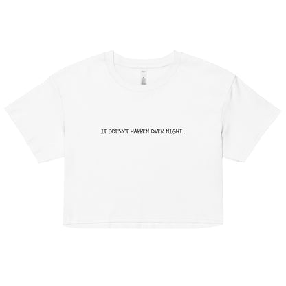 "It Doesn’t Happen Over Night" Cropped Tee