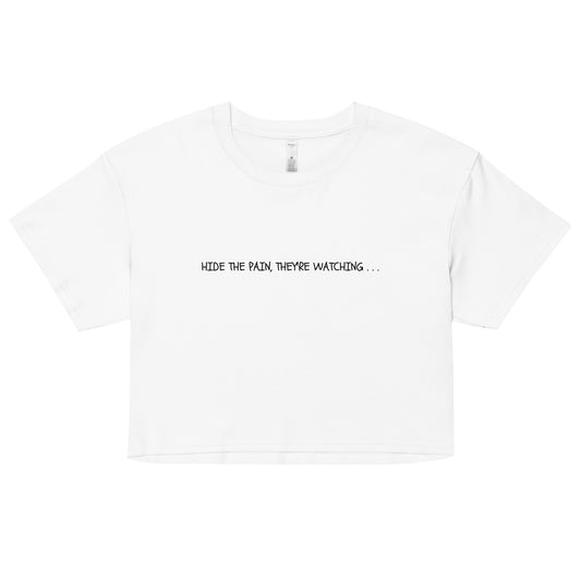 "Hide The Pain, They're Watching . . ." Cropped Tee