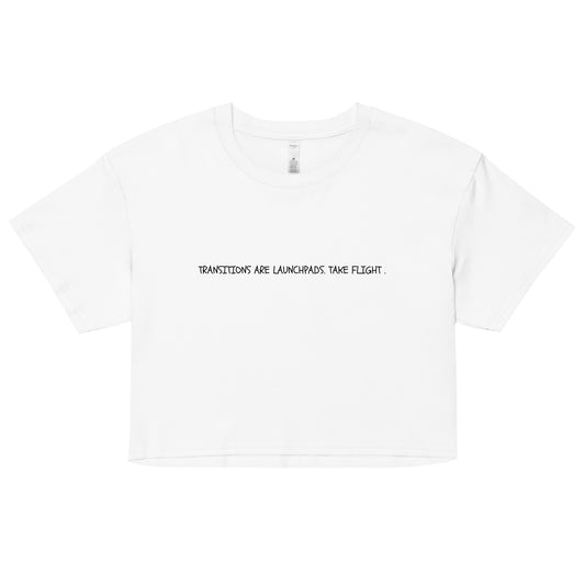 "TRANSITIONS ARE LAUNCHPADS. TAKE FLIGHT." Cropped Tee