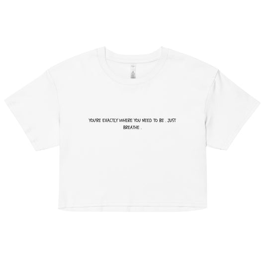 "You're Exactly Where You Need To Be. Just Breathe." Cropped Tee